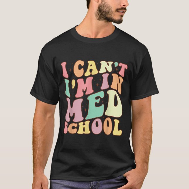 Camiseta Medicine I Can't I'm In Med School Funny For Medic (Anverso)