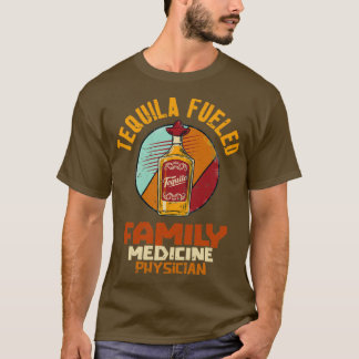 Camiseta Médico de Medicina Familiar Alimentado por Tequila