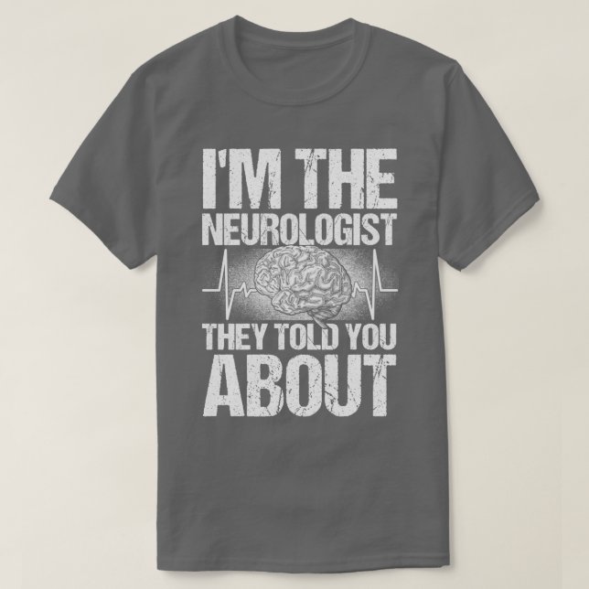 Camiseta Médico, El Neuroólogo Que Te Dijeron Sobre Neur (Diseño del anverso)
