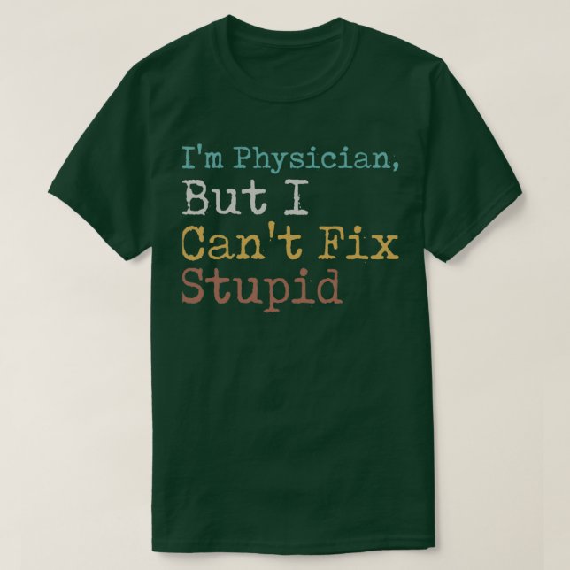 Camiseta Médico Ix27m Pero I Canx27t Fix Estúpido (Diseño del anverso)