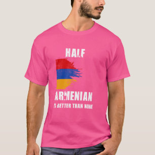 Camiseta Medio armenio es mejor que ninguna Armenia gracios