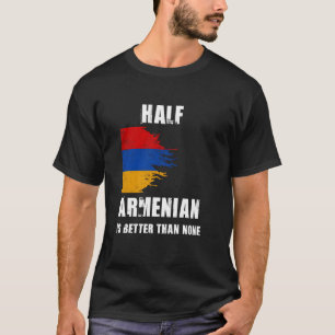 Camiseta Medio armenio es mejor que ninguna Armenia gracios