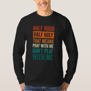 Camiseta Medio barrio medio santo significa reza conmigo no