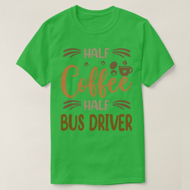 Camiseta Medio Café Medio Conductor De Autobús Funny Bus In (Diseño del anverso)