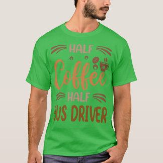 Camiseta Medio Café Medio Conductor De Autobús Funny Bus In
