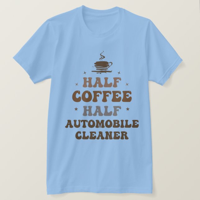 Camiseta Medio Café Medio Limpiador De Automóviles (Anverso del diseño)