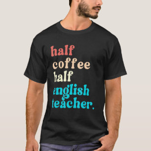 Camiseta Medio Café Medio Profesor De Inglés Primer Día De