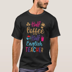 Camiseta Medio Café Medio Profesor De Inglés Primer Día De