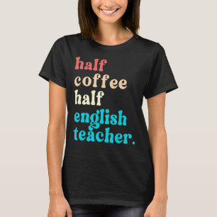 Camiseta Medio Café Medio Profesor De Inglés Primer Día De