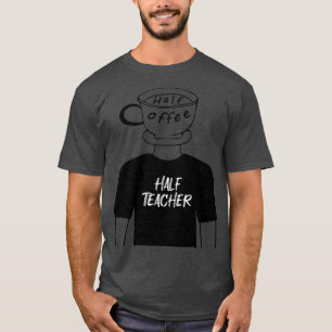 Camiseta Medio café medio profesor divertido híbrido humano