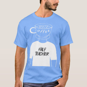 Camiseta Medio café medio profesor divertido híbrido humano