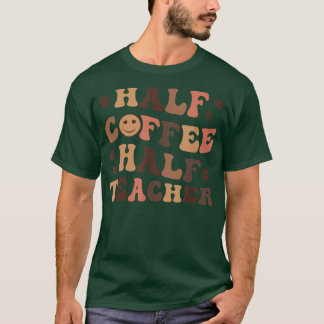 Camiseta Medio Café Medio Profesor Feliz Inspiración Docent