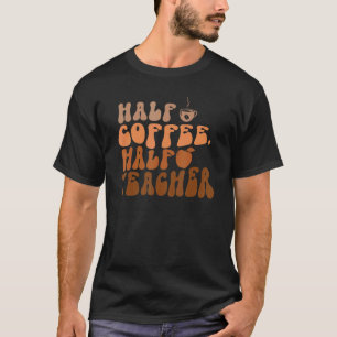 Camiseta Medio Café Medio Profesor Primer Día De La Escuela