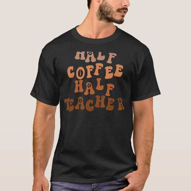 Camiseta Medio Café Medio Profesor Primer Día De La Escuela (Anverso)