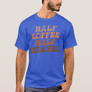 Camiseta Medio Café Medio Profesor Primer Día De La Escuela
