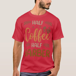 Camiseta Medio café mitad Barber Funny Barber Inspirador