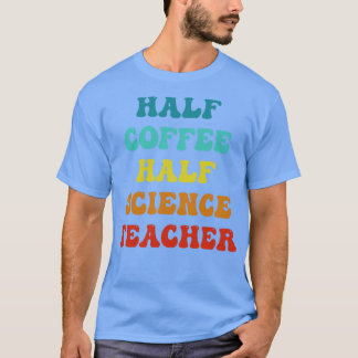Camiseta Medio café mitad profesor de ciencias Inspirador q