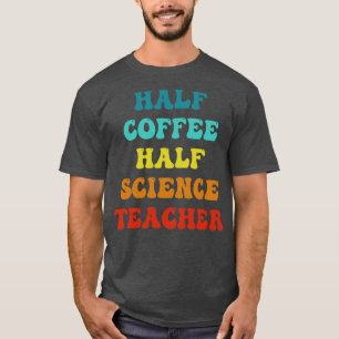 Camiseta Medio café mitad profesor de ciencias Inspirador q
