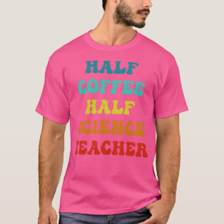 Camiseta Medio café mitad profesor de ciencias Inspirador q