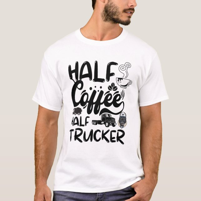 Camiseta Medio Conductor De Café, Camionero Gracioso (Anverso)