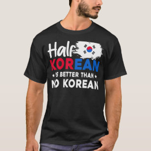 Camiseta Medio Coreano Es Mejor Que Ningún Coreano
