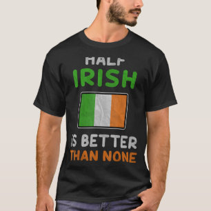 Camiseta Medio irlandés es mejor que ninguna bandera de Irl