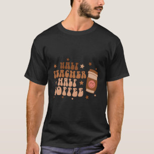 Camiseta Medio Profesor Medio Día Del Café Del Profesor De