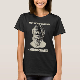 Camiseta Mediocrates Meh Buena Filosofía Griega