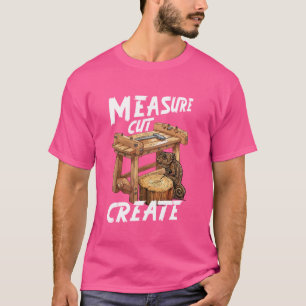 Camiseta Medir Cortar Crear Banco de Carpintería Whittling 