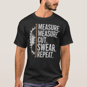Camiseta Medir Cortar Jurar Repetir Carpintero Y Trabajos D