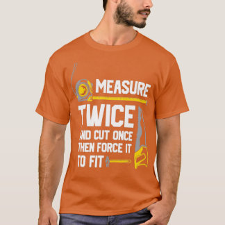 Camiseta Medir Dos Veces Y Cortar Una Vez