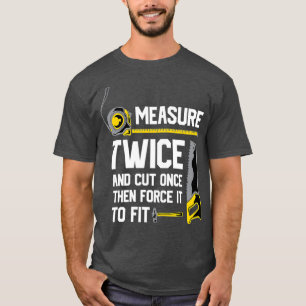 Camiseta Medir Dos Veces Y Cortar Una Vez La Carpintería Gr