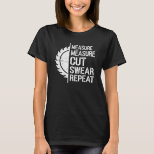Camiseta Medir Medir Cortar Jurar Repetir Carpintería Carpe