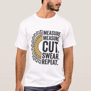 Camiseta Medir Medir Cortar Jurar Repetir Hoja de Sierra Ca