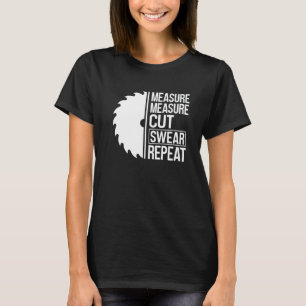 Camiseta Medir Medir Cortar Jurar Repetir Trabajador de la