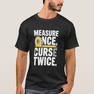 Camiseta Medir Una Vez Maldecir Dos Veces