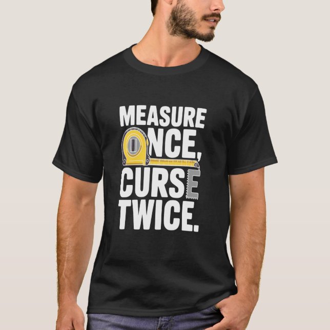 Camiseta Medir Una Vez Maldecir Dos Veces (Anverso)