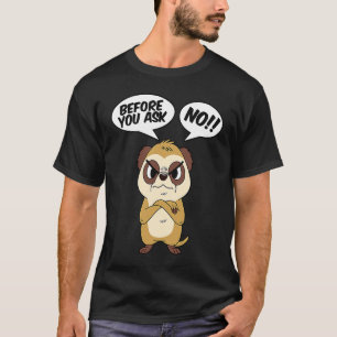 Camiseta Meerkat Antes De Preguntar No Hay Animales Desiert