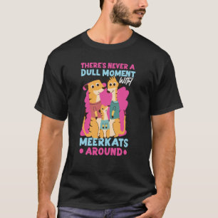 Camiseta Meerkats Nunca hay un momento aburrido con los Mee