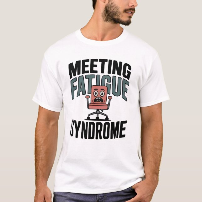 Camiseta Meeting Fatigue Syndrome | Funny Office Burnout  (Anverso)