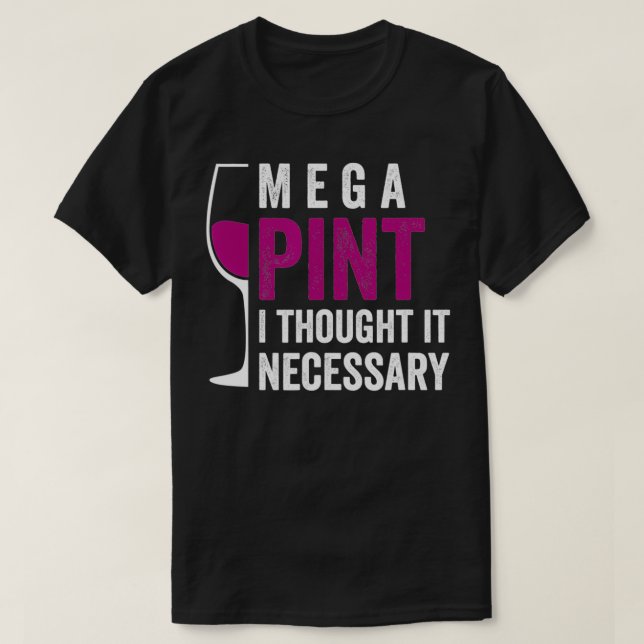 Camiseta Mega Pint Pensé Que Era Necesario El Vaso De Vino  (Diseño del anverso)