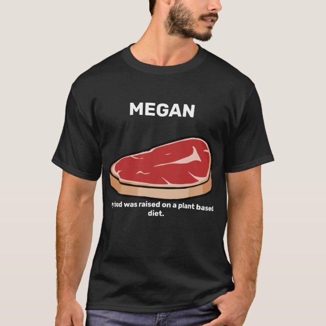 Camiseta MEGAN: Mi comida fue criada en una dieta basada en (Anverso)