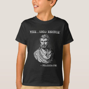 Camiseta Meh Buena Suficiente Cita De Sócrates Mediocrates