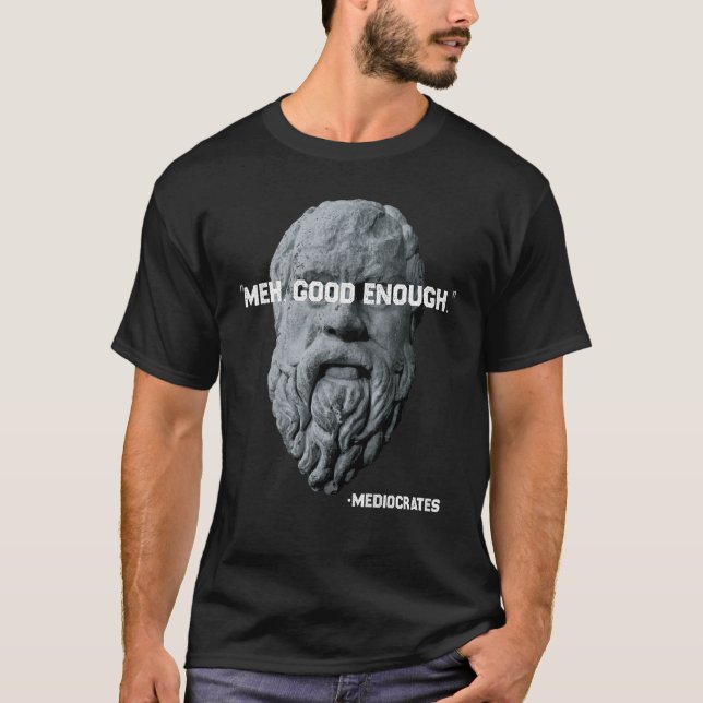 Camiseta Meh Buena Suficiente Filósofo Mediocrato Sarcástic (Anverso)
