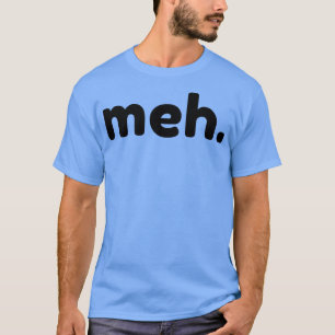 Camiseta Meh Funny Sarcástico NSFW Ruda Inapropiada diciend