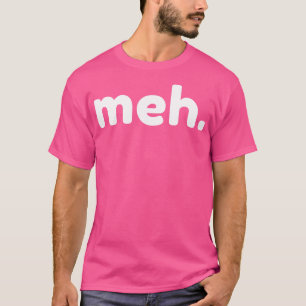 Camiseta Meh Funny Sarcástico NSFW Ruda Inapropiada diciend