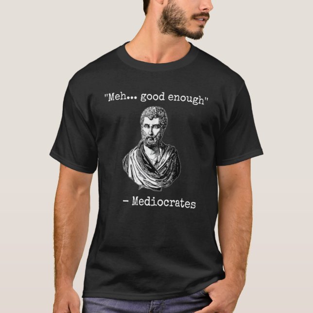 Camiseta Meh good enough mediocrates demotivational quote 1 (Anverso)