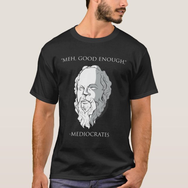 Camiseta Meh Good Enough Mediocrates Socrates Greek Philoso (Anverso)
