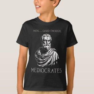 Camiseta Meh Good Suficiente Funny Mediocrates Demotivation