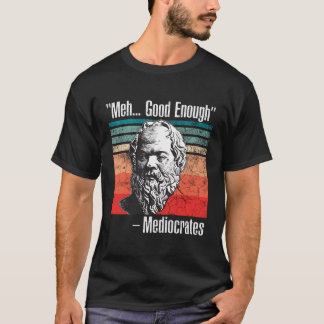Camiseta Meh Good Suficiente Mediocrates